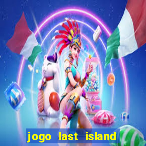 jogo last island of survival